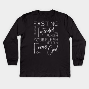 Fasting is not intended to punish your flesh, but to focus on God | Fasting scriptures for breakthrough Kids Long Sleeve T-Shirt